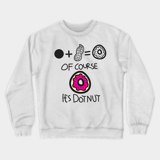 Of Course It's DotNut Crewneck Sweatshirt by aografz